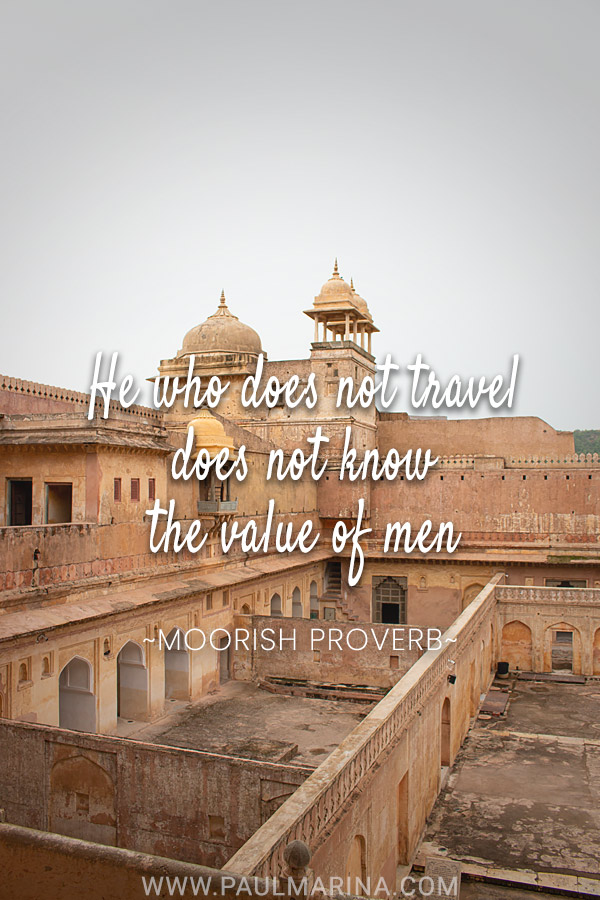 He who does not travel does not know the value of men.