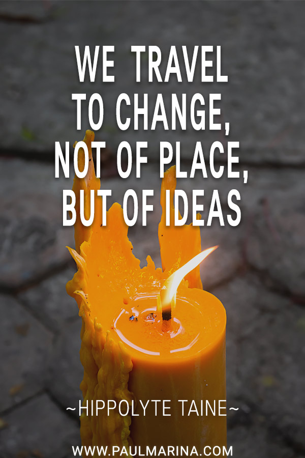 We travel to change, not of place, but of ideas