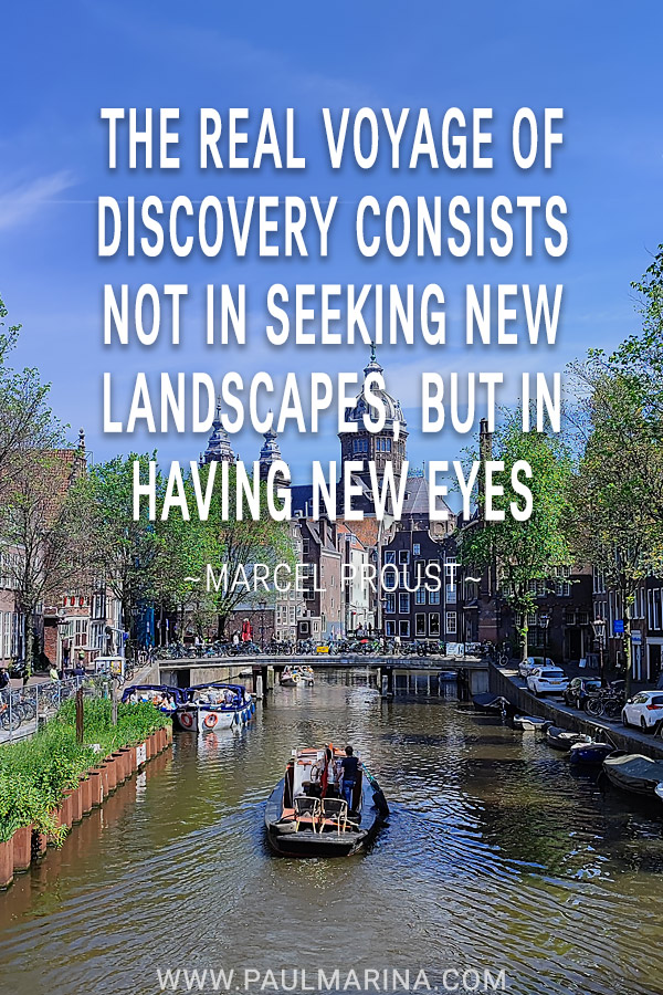 The real voyage of discovery consists not in seeking new landscapes, but in having new eyes.