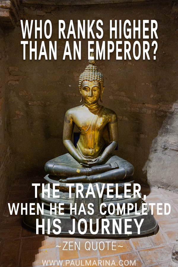 Who ranks higher than an emperor? The traveler, when he has completed his journey.