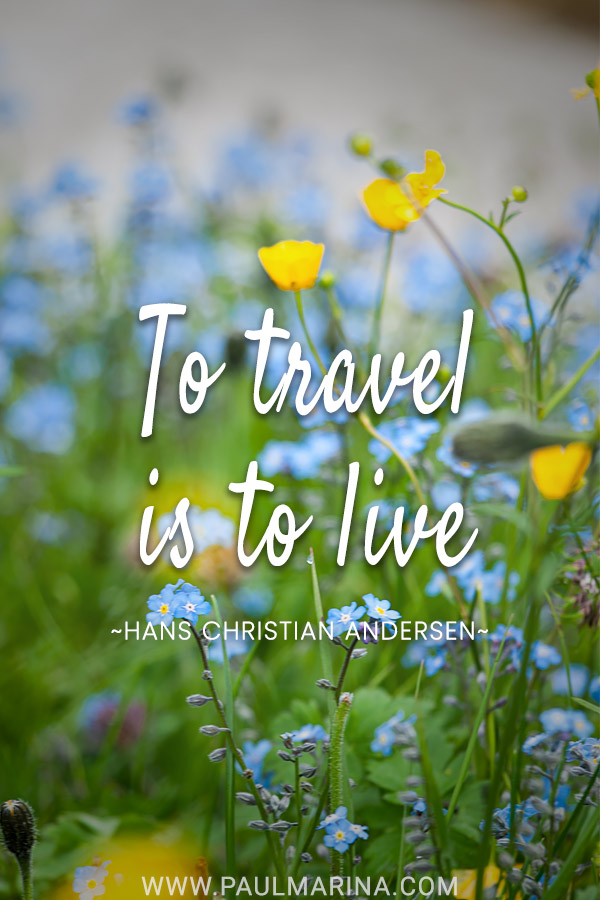 To travel is to live.
