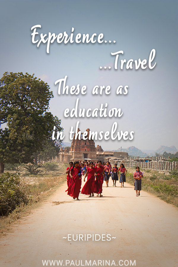 Experience, travel – these are as education in themselves.