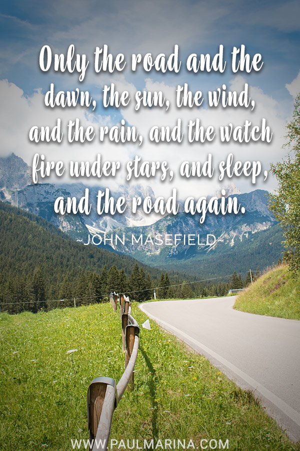 Only the road and the dawn, the sun, the wind, and the rain, and the watch fire under stars, and sleep, and the road again.