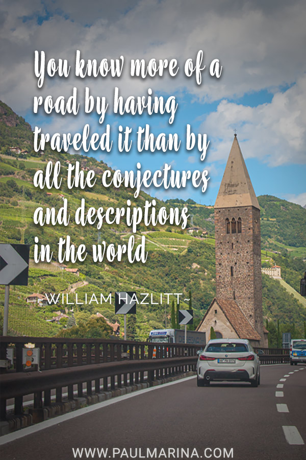 You know more of a road by having traveled it than by all the conjectures and descriptions in the world.