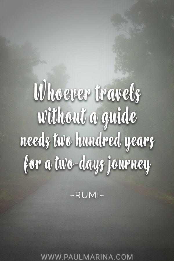 Whoever travels without a guide needs two hundred years for a two-days journey.