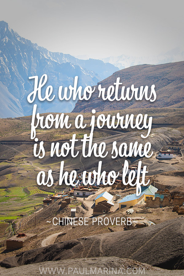 He who returns from a journey is not the same as he who left.
